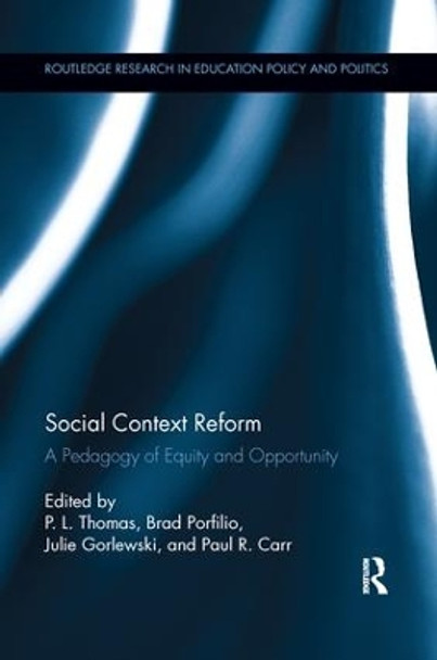 Social Context Reform: A Pedagogy of Equity and Opportunity by Brad J. Porfilio 9781138286986