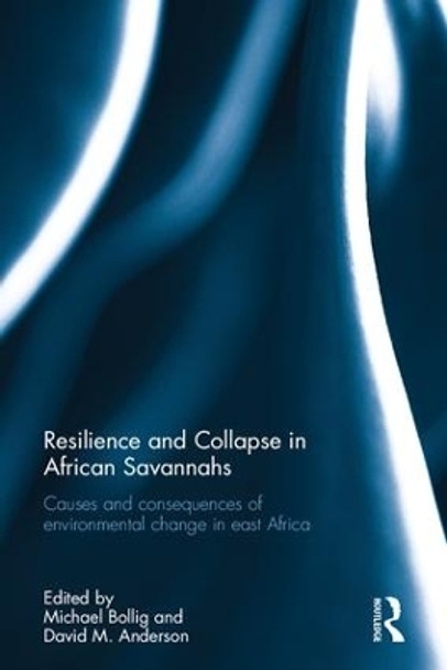 Resilience and Collapse in African Savannahs: Causes and consequences of environmental change in east Africa by Michael Bollig 9781138288775