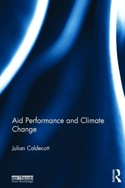 Aid Performance and Climate Change by Julian Caldecott 9781138294462