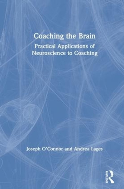 Coaching the Brain: Practical Applications of Neuroscience to Coaching by Joseph O'Connor 9781138300514