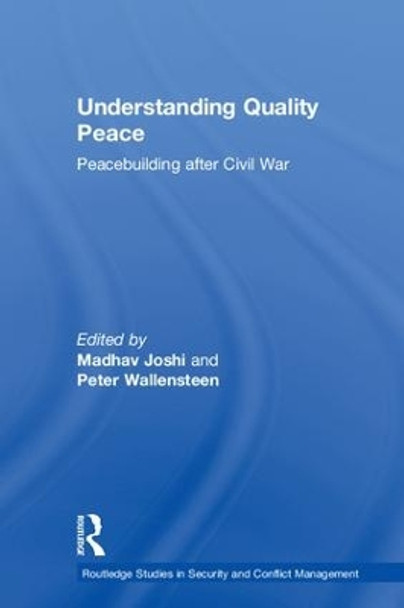 Understanding Quality Peace: Peacebuilding after Civil War by Madhav Joshi 9781138307674