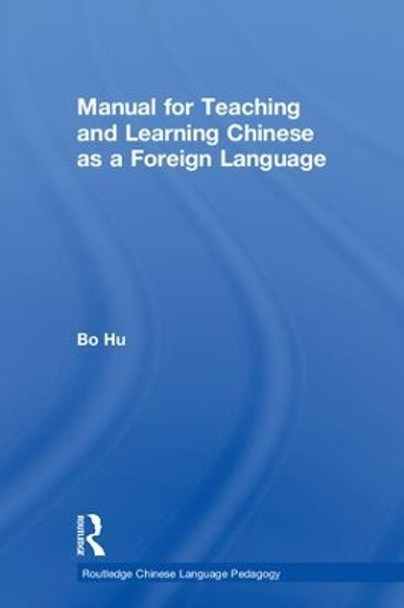 Manual for Teaching and Learning Chinese as a Foreign Language by Bo Hu 9781138308398