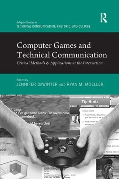 Computer Games and Technical Communication: Critical Methods and Applications at the Intersection by Jennifer Dewinter 9781138710207