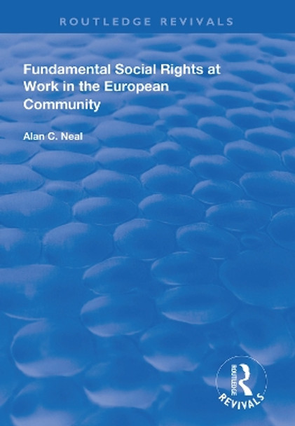 Fundamental Social Rights at Work in the European Community by Alan C. Neal 9781138312029