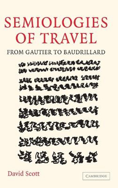 Semiologies of Travel: From Gautier to Baudrillard by David Scott