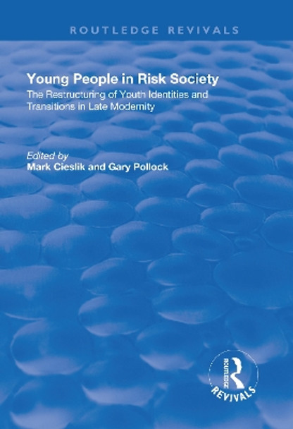 Young People in Risk Society: The Restructuring of Youth Identities and Transitions in Late Modernity by Mark Cieslik 9781138730281