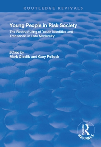 Young People in Risk Society: The Restructuring of Youth Identities and Transitions in Late Modernity: The Restructuring of Youth Identities and Transitions in Late Modernity by Mark Cieslik 9781138730335