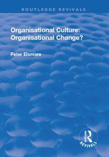 Organisational Culture: Organisational Change?: Organisational Change? by Peter Elsmore 9781138734845