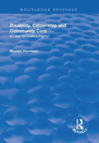 Disability, Citizenship and Community Care: A Case for Welfare Rights? by Kirstein Rummery 9781138738591