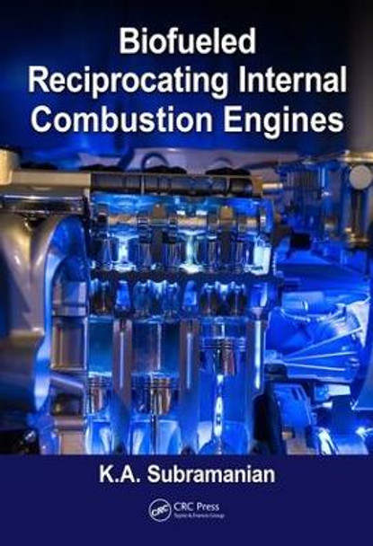 Biofueled Reciprocating Internal Combustion Engines by K. A. Subramanian 9781138746541