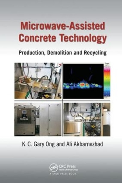 Microwave-Assisted Concrete Technology: Production, Demolition and Recycling by K. C. Gary Ong 9781138748897