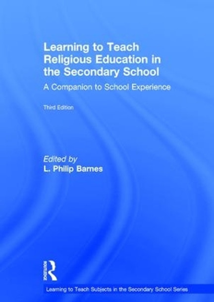 Learning to Teach Religious Education in the Secondary School: A Companion to School Experience by L. Philip Barnes 9781138783713