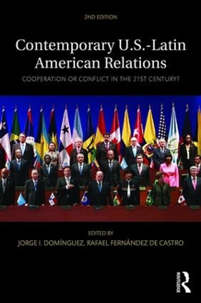 Contemporary U.S.-Latin American Relations: Cooperation or Conflict in the 21st Century? by Jorge I. Dominguez 9781138786325