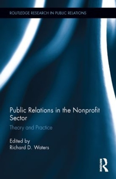 Public Relations in the Nonprofit Sector: Theory and Practice by Richard D. Waters 9781138795082