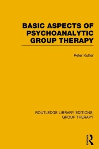 Basic Aspects of Psychoanalytic Group Therapy by Peter Kutter 9781138801332