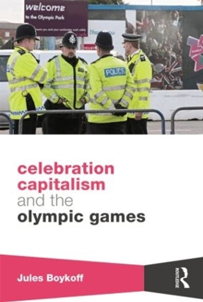 Celebration Capitalism and the Olympic Games by Jules Boykoff 9781138805262