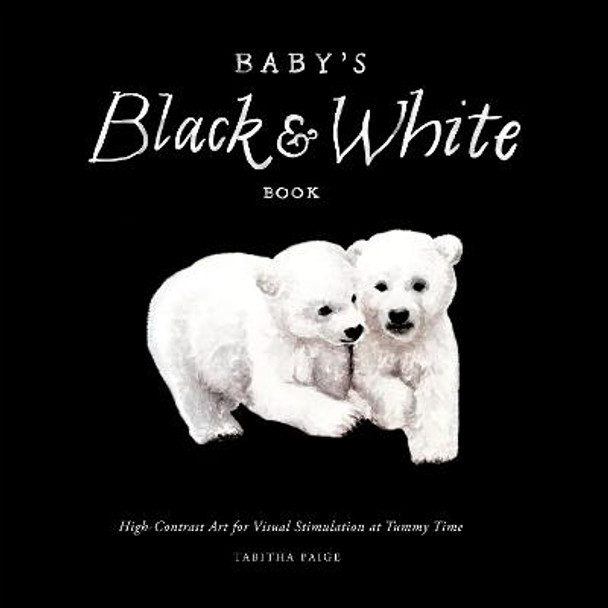 Baby's Black and White Contrast Book: High-Contrast Art for Visual Stimulation at Tummy Time by Tabitha Paige