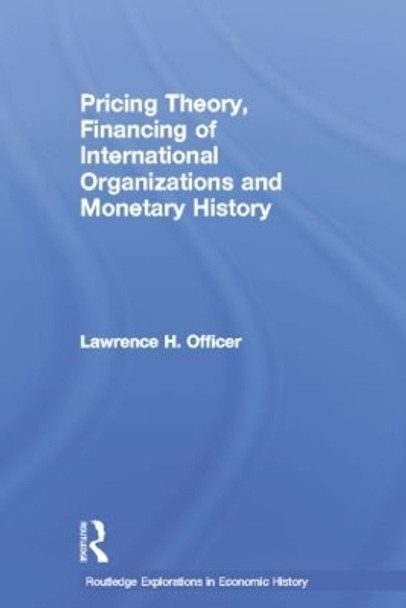 Pricing Theory, Financing of International Organisations and Monetary History by Lawrence H. Officer 9781138806832