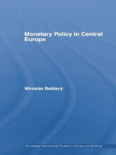 Monetary Policy in Central Europe by Miroslav Beblavy 9781138806863