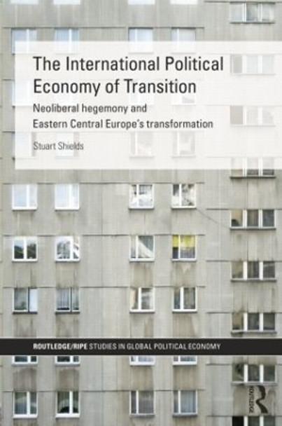 The International Political Economy of Transition by Stuart Shields 9781138811829