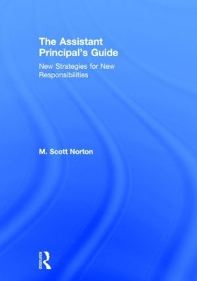 The Assistant Principal's Guide: New Strategies for New Responsibilities by M. Scott Norton 9781138814639