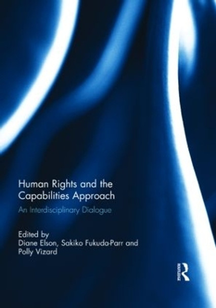 Human Rights and the Capabilities Approach: An Interdisciplinary Dialogue Diane Elson (University of Essex, UK) 9781138814523