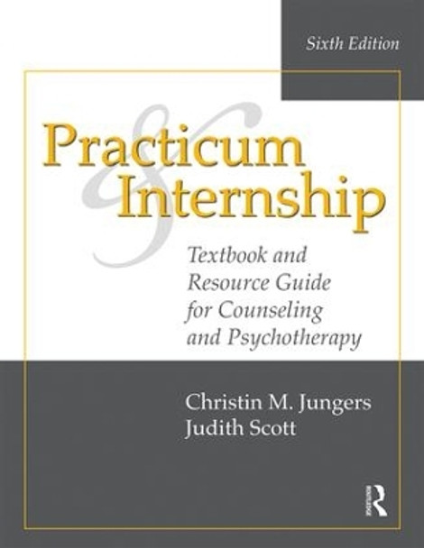 Practicum and Internship: Textbook and Resource Guide for Counseling and Psychotherapy by Christin M. Jungers 9781138492608