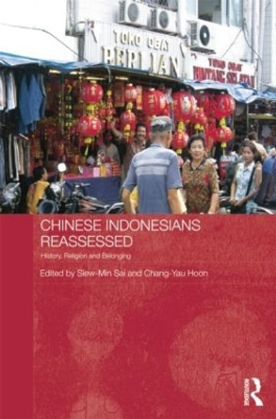 Chinese Indonesians Reassessed: History, Religion and Belonging by Siew-Min Sai 9781138815612