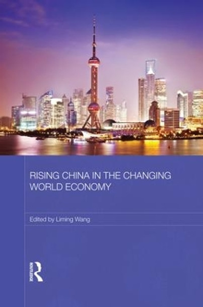 Rising China in the Changing World Economy by Liming Wang 9781138816732