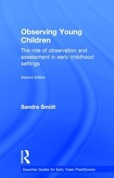 Observing Young Children: The role of observation and assessment in early childhood settings by Sandra Smidt 9781138823556