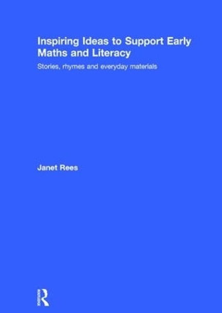 Inspiring Ideas to Support Early Maths and Literacy: Stories, rhymes and everyday materials by Janet Rees 9781138824478