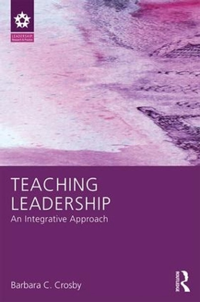 Teaching Leadership: An Integrative Approach by Barbara C. Crosby 9781138825048