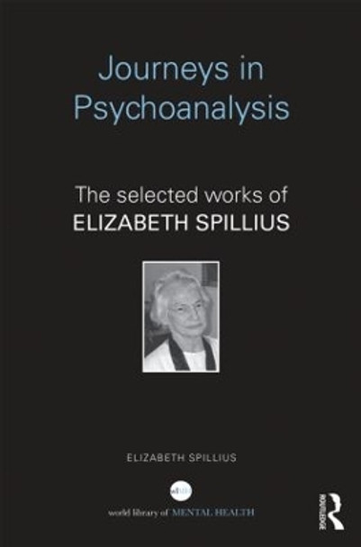 Journeys in Psychoanalysis: The selected works of Elizabeth Spillius by Elizabeth Spillius 9781138831216