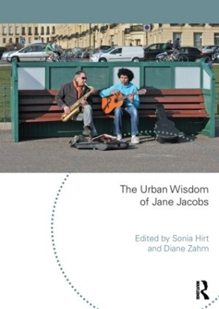 The Urban Wisdom of Jane Jacobs by Sonia Hirt 9781138828889