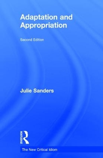 Adaptation and Appropriation by Julie Sanders 9781138828988