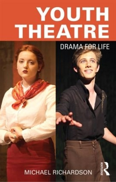 Youth Theatre: Drama for Life by Michael Richardson 9781138841024