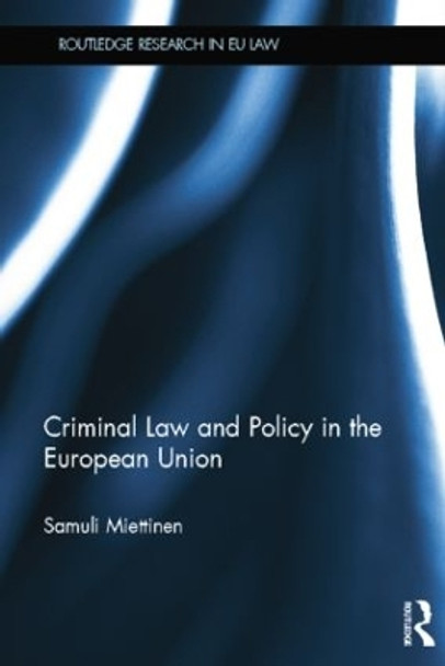 Criminal Law and Policy in the European Union by Samuli Miettinen 9781138843400