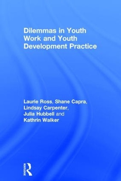 Dilemmas in Youth Work and Youth Development Practice by Laurie Ross 9781138843950