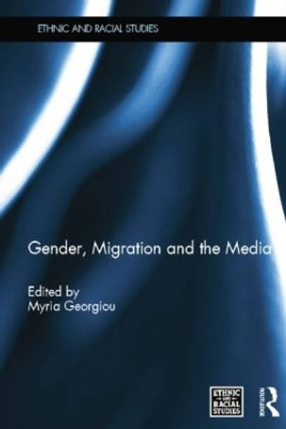 Gender, Migration and the Media by Myria Georgiou 9781138844902