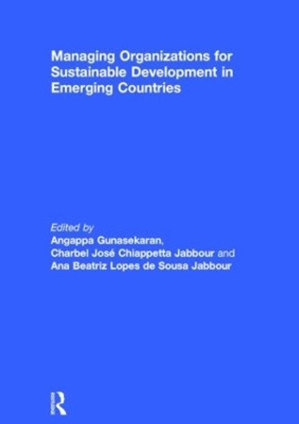 Managing Organizations for Sustainable Development in Emerging Countries by Angappa Gunasekaran 9781138851443