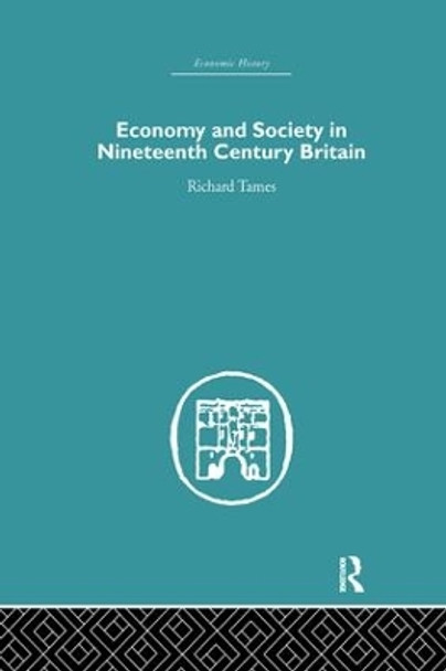 Economy and Society in 19th Century Britain by Richard Tames 9781138865334