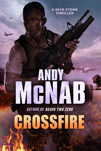 Crossfire: (Nick Stone Thriller 10) by Andy McNab