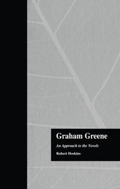 Graham Greene: An Approach to the Novels by Robert Hoskins 9781138868977