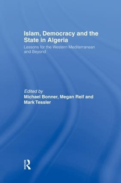 Islam, Democracy and the State in Algeria: Lessons for the Western Mediterranean and Beyond by Michael Bonner 9781138863682