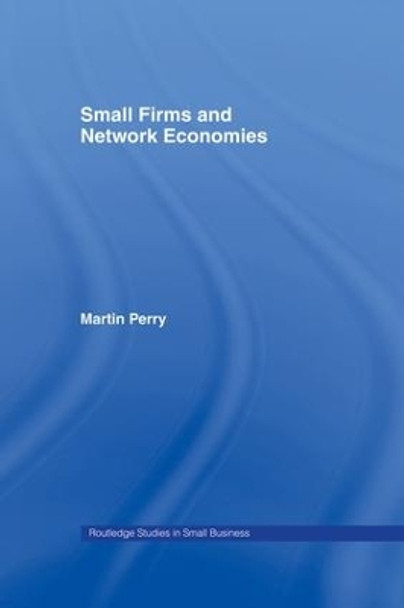 Small Firms and Network Economies by Martin Perry 9781138863941