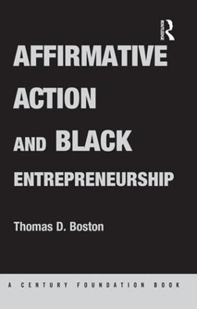 Affirmative Action and Black Entrepreneurship by Thomas D. Boston 9781138880887