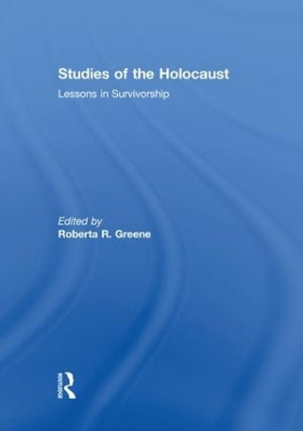 Studies of the Holocaust: Lessons in Survivorship by Roberta R. Greene 9781138867888