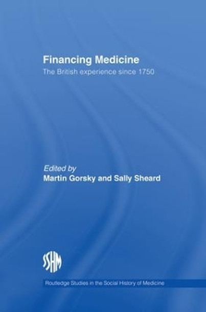 Financing Medicine: The British Experience Since 1750 by Martin Gorsky 9781138867956