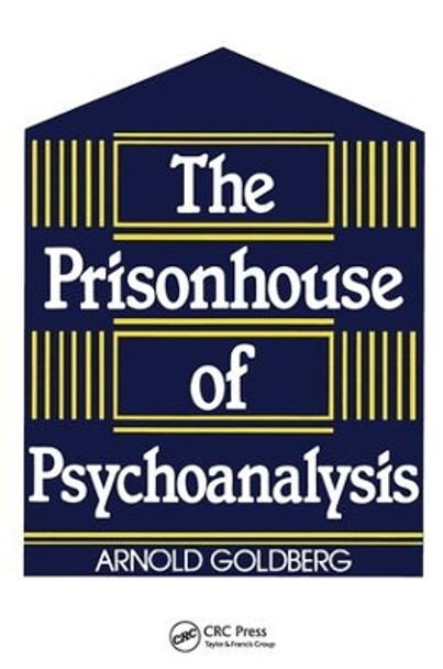 The Prisonhouse of Psychoanalysis by Arnold I. Goldberg 9781138869530
