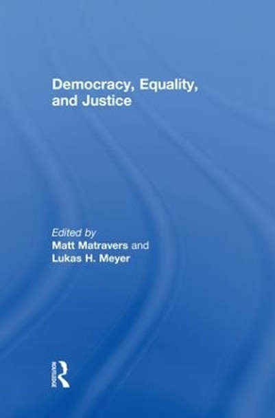 Democracy, Equality, and Justice by Matt Matravers 9781138874831